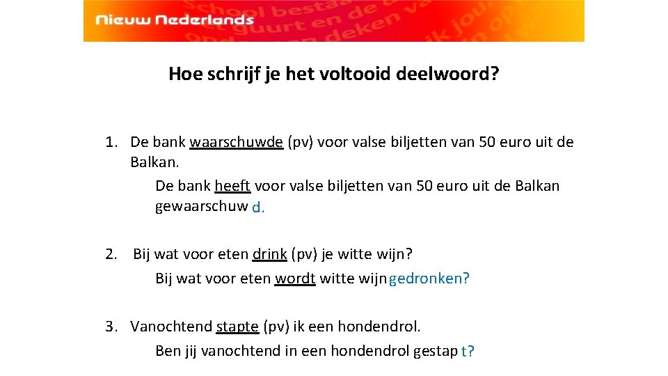 Hoe schrijf je het voltooid deelwoord? 1. De bank waarschuwde (pv) voor valse biljetten