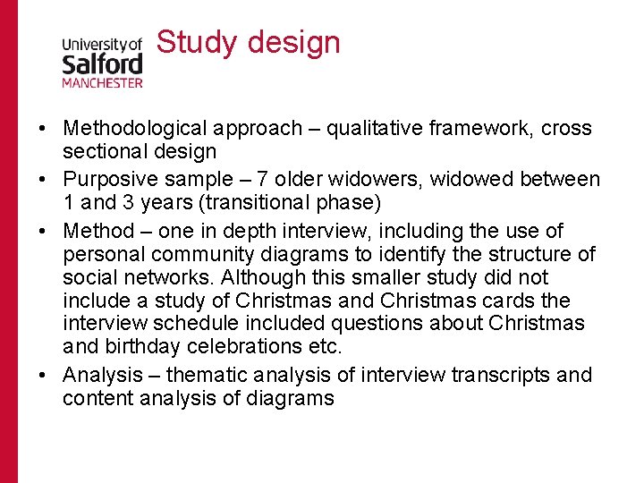 Study design • Methodological approach – qualitative framework, cross sectional design • Purposive sample