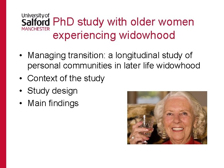 Ph. D study with older women experiencing widowhood • Managing transition: a longitudinal study