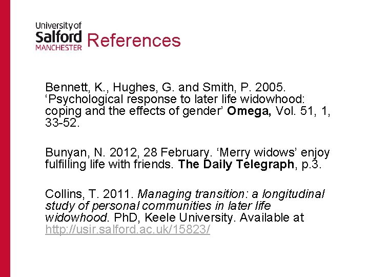 References Bennett, K. , Hughes, G. and Smith, P. 2005. ‘Psychological response to later