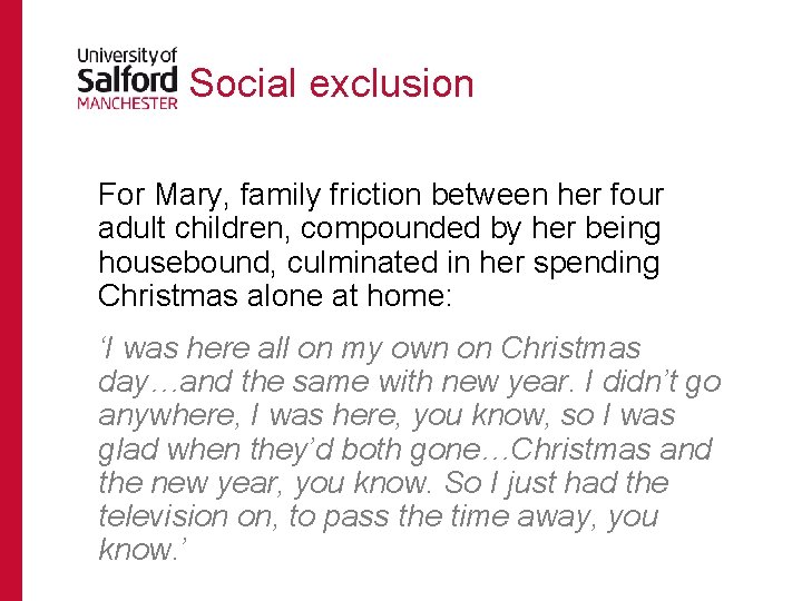 Social exclusion For Mary, family friction between her four adult children, compounded by her