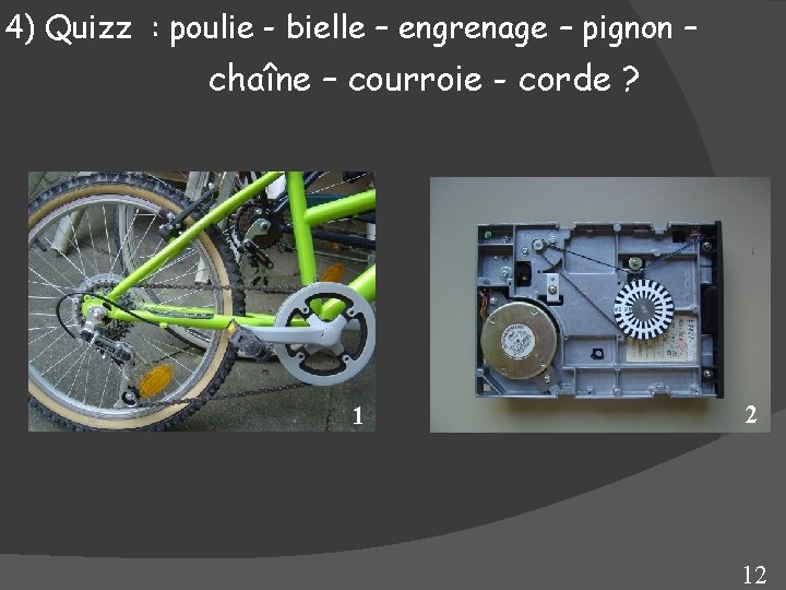 4) Quizz : poulie - bielle – engrenage – pignon – chaîne – courroie