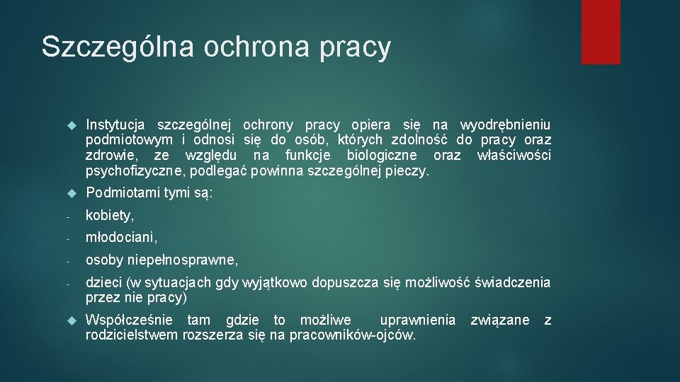 Szczególna ochrona pracy Instytucja szczególnej ochrony pracy opiera się na wyodrębnieniu podmiotowym i odnosi