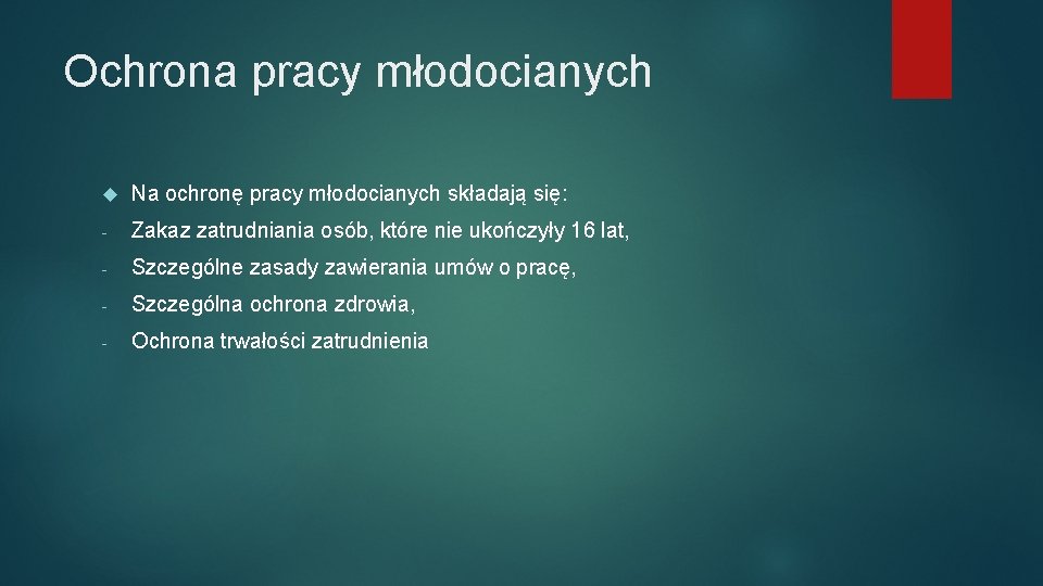 Ochrona pracy młodocianych Na ochronę pracy młodocianych składają się: - Zakaz zatrudniania osób, które