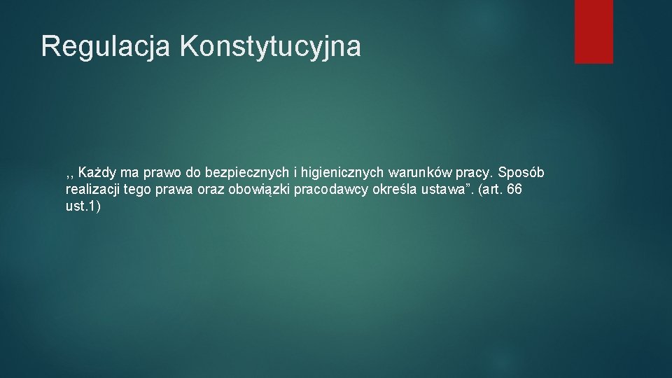 Regulacja Konstytucyjna , , Każdy ma prawo do bezpiecznych i higienicznych warunków pracy. Sposób