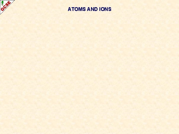 ATOMS AND IONS 