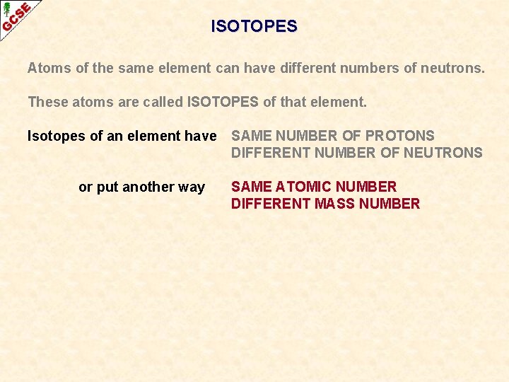 ISOTOPES Atoms of the same element can have different numbers of neutrons. These atoms