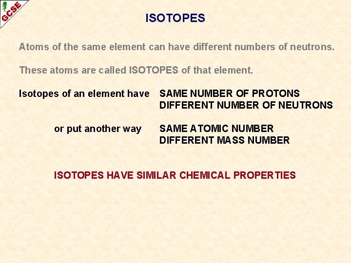 ISOTOPES Atoms of the same element can have different numbers of neutrons. These atoms