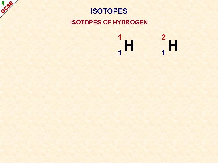 ISOTOPES OF HYDROGEN 1 H 1 2 H 1 