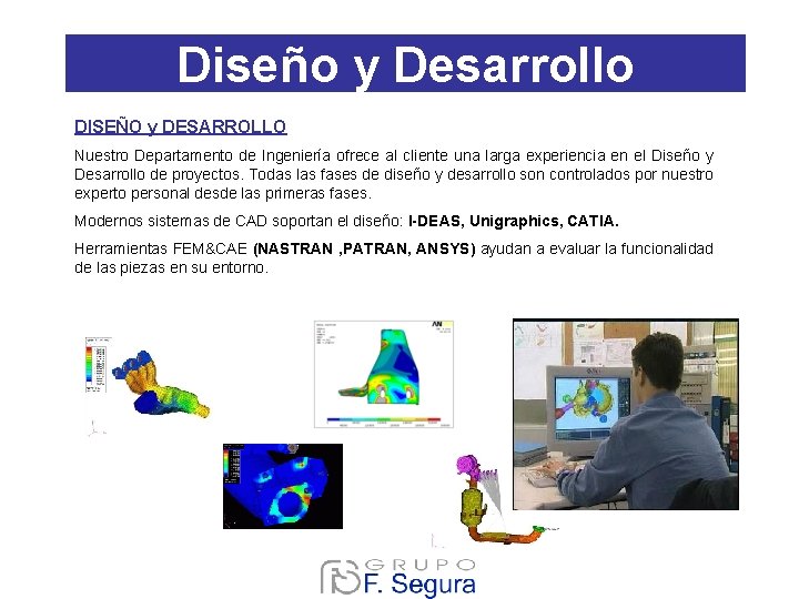 Diseño y Desarrollo DISEÑO y DESARROLLO Nuestro Departamento de Ingeniería ofrece al cliente una Diseño y Desarrollo DISEÑO y DESARROLLO Nuestro Departamento de Ingeniería ofrece al cliente una