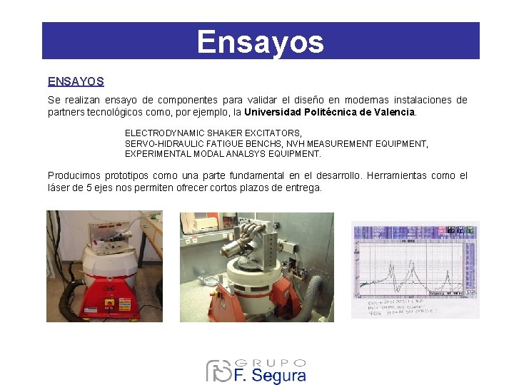 Ensayos ENSAYOS Se realizan ensayo de componentes para validar el diseño en modernas instalaciones Ensayos ENSAYOS Se realizan ensayo de componentes para validar el diseño en modernas instalaciones