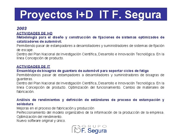 Proyectos I+D IT F. Segura 2003 ACTIVIDADES DE I+D Metodología para el diseño y Proyectos I+D IT F. Segura 2003 ACTIVIDADES DE I+D Metodología para el diseño y