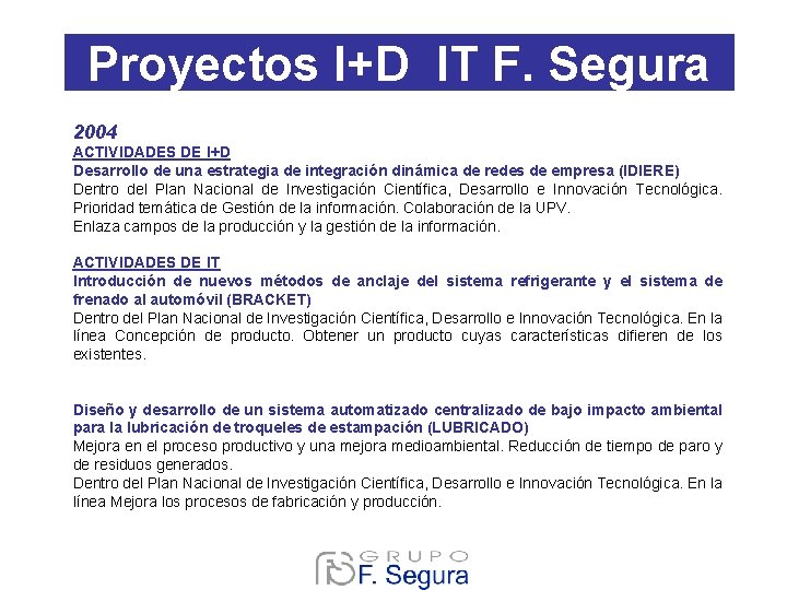 Proyectos I+D IT F. Segura 2004 ACTIVIDADES DE I+D Desarrollo de una estrategia de Proyectos I+D IT F. Segura 2004 ACTIVIDADES DE I+D Desarrollo de una estrategia de