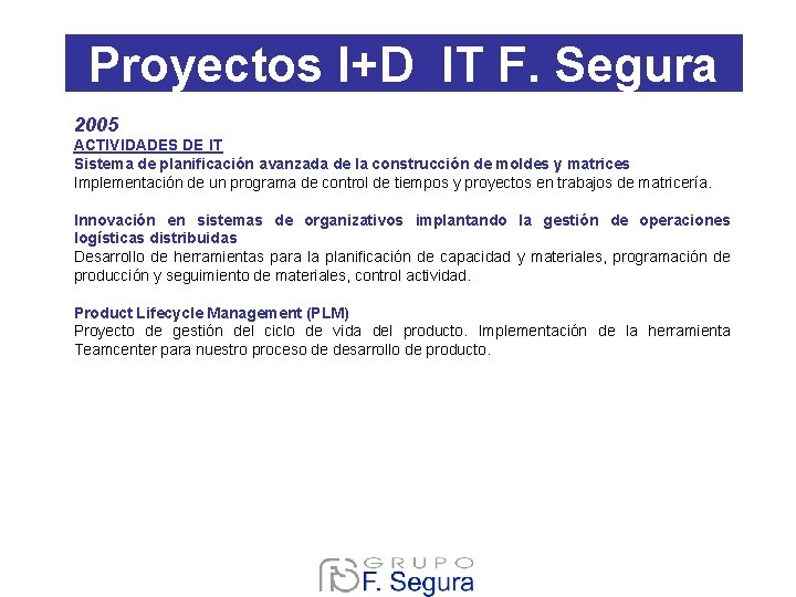 Proyectos I+D IT F. Segura 2005 ACTIVIDADES DE IT Sistema de planificación avanzada de Proyectos I+D IT F. Segura 2005 ACTIVIDADES DE IT Sistema de planificación avanzada de