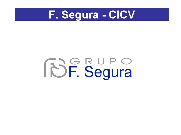 F. Segura - CICV F. Segura - CICV