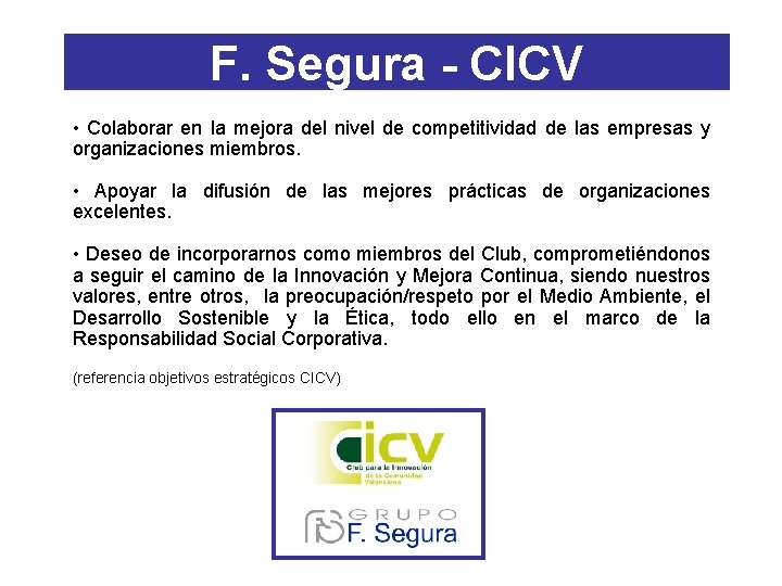 F. Segura - CICV • Colaborar en la mejora del nivel de competitividad de F. Segura - CICV • Colaborar en la mejora del nivel de competitividad de