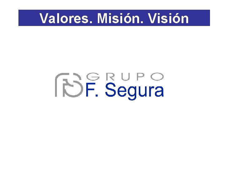 Valores. Misión. Visión Valores. Misión. Visión