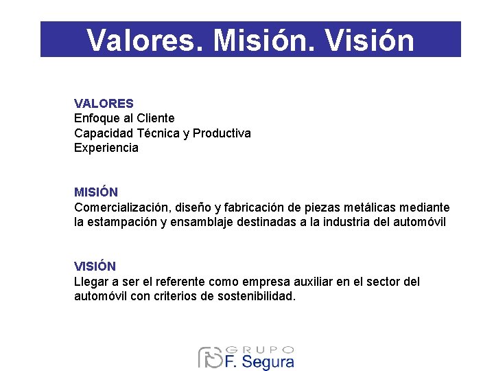 Valores. Misión. Visión VALORES Enfoque al Cliente Capacidad Técnica y Productiva Experiencia MISIÓN Comercialización, Valores. Misión. Visión VALORES Enfoque al Cliente Capacidad Técnica y Productiva Experiencia MISIÓN Comercialización,