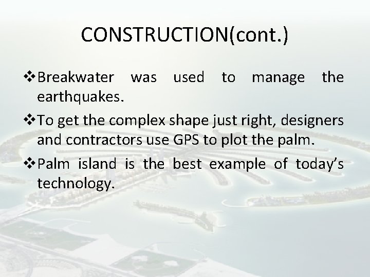 CONSTRUCTION(cont. ) v. Breakwater was used to manage the earthquakes. v. To get the