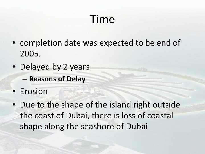 Time • completion date was expected to be end of 2005. • Delayed by