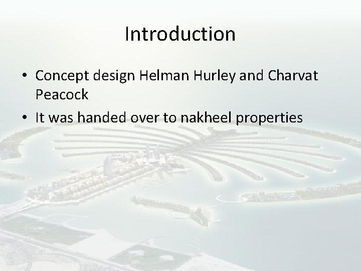 Introduction • Concept design Helman Hurley and Charvat Peacock • It was handed over