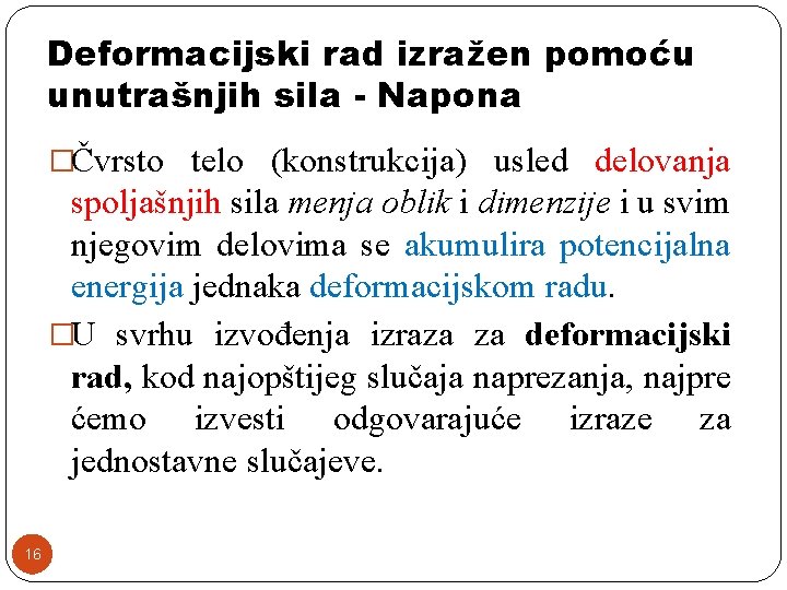 Deformacijski rad izražen pomoću unutrašnjih sila - Napona �Čvrsto telo (konstrukcija) usled delovanja spoljašnjih