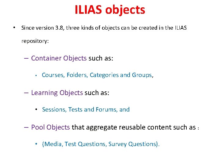ILIAS objects • Since version 3. 8, three kinds of objects can be created