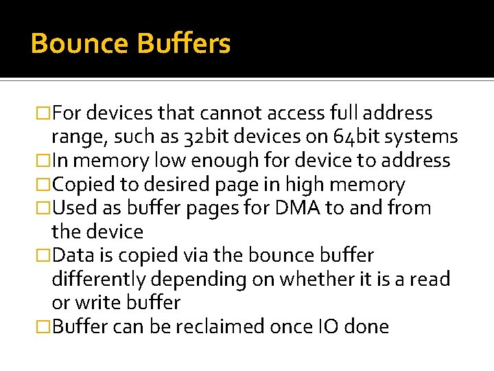 Bounce Buffers �For devices that cannot access full address range, such as 32 bit