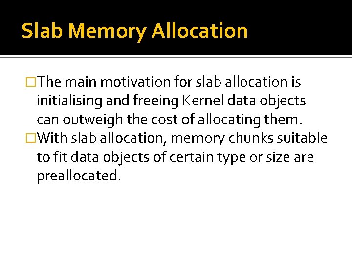 Slab Memory Allocation �The main motivation for slab allocation is initialising and freeing Kernel