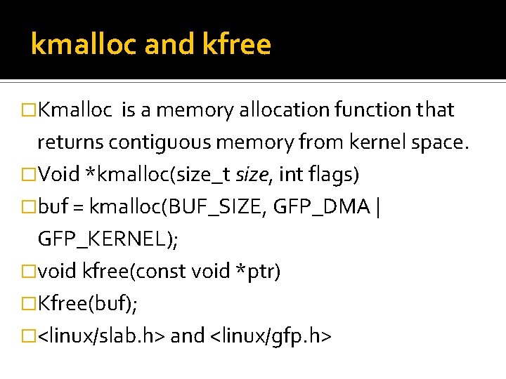 kmalloc and kfree �Kmalloc is a memory allocation function that returns contiguous memory from