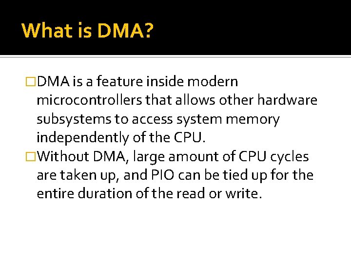 What is DMA? �DMA is a feature inside modern microcontrollers that allows other hardware