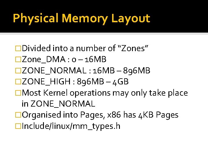 Physical Memory Layout �Divided into a number of “Zones” �Zone_DMA : 0 – 16