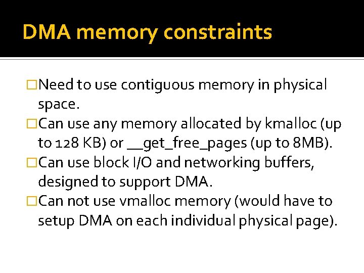 DMA memory constraints �Need to use contiguous memory in physical space. �Can use any