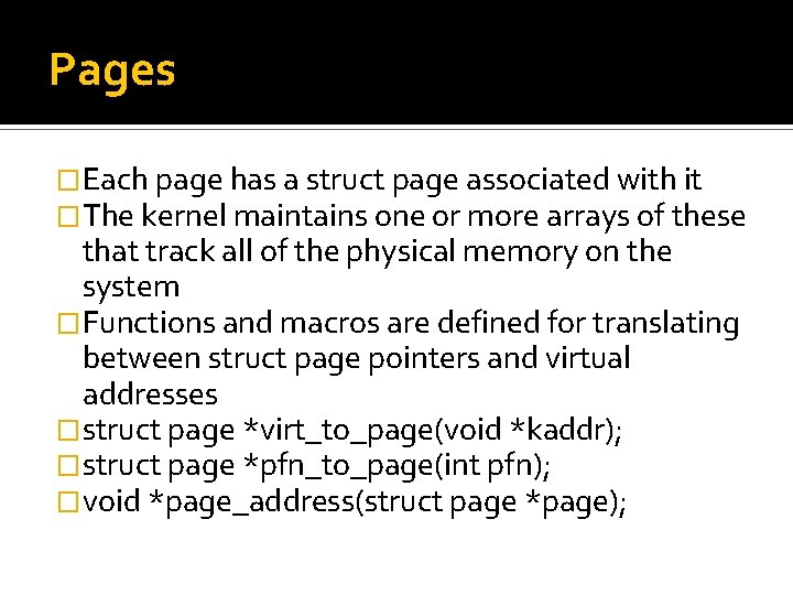 Pages �Each page has a struct page associated with it �The kernel maintains one