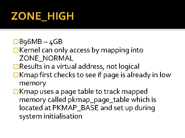 ZONE_HIGH � 896 MB – 4 GB �Kernel can only access by mapping into