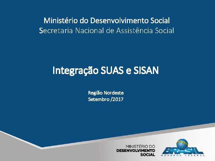 Ministério do Desenvolvimento Social Secretaria Nacional de Assistência Social Integração SUAS e SISAN Região