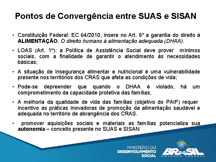 Pontos de Convergência entre SUAS e SISAN • Constituição Federal: EC 64/2010, insere no