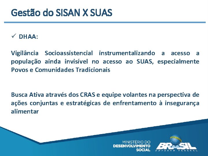 Gestão do SISAN X SUAS ü DHAA: Vigilância Socioassistencial instrumentalizando a acesso a população