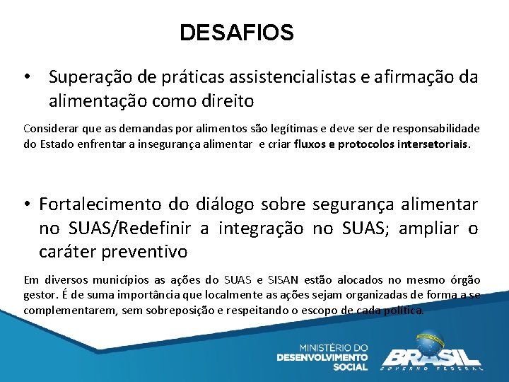 DESAFIOS • Superação de práticas assistencialistas e afirmação da alimentação como direito Considerar que