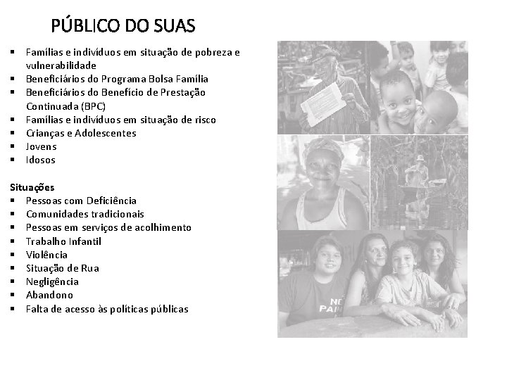 PÚBLICO DO SUAS § Famílias e indivíduos em situação de pobreza e vulnerabilidade §