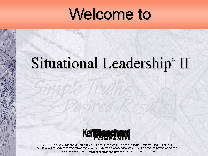 Welcome to Situational Leadership II ® © 2001 The Ken Blanchard Companies. All rights