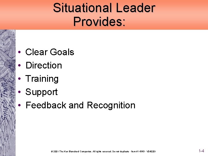 Situational Leader Provides: • • • Clear Goals Direction Training Support Feedback and Recognition