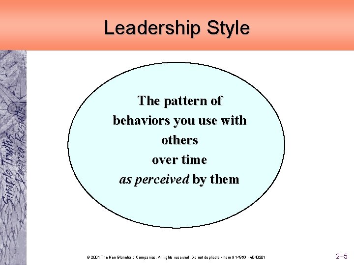 Leadership Style The pattern of behaviors you use with others over time as perceived