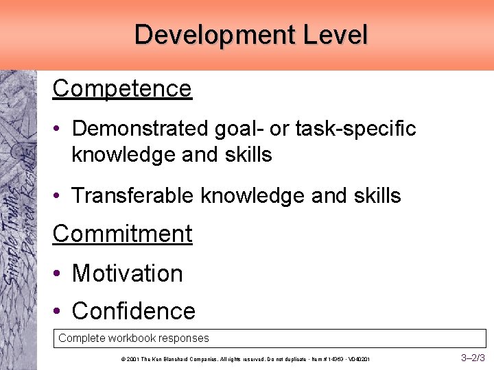 Development Level Competence • Demonstrated goal- or task-specific knowledge and skills • Transferable knowledge
