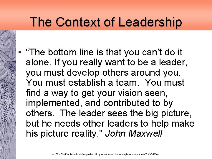 The Context of Leadership • “The bottom line is that you can’t do it
