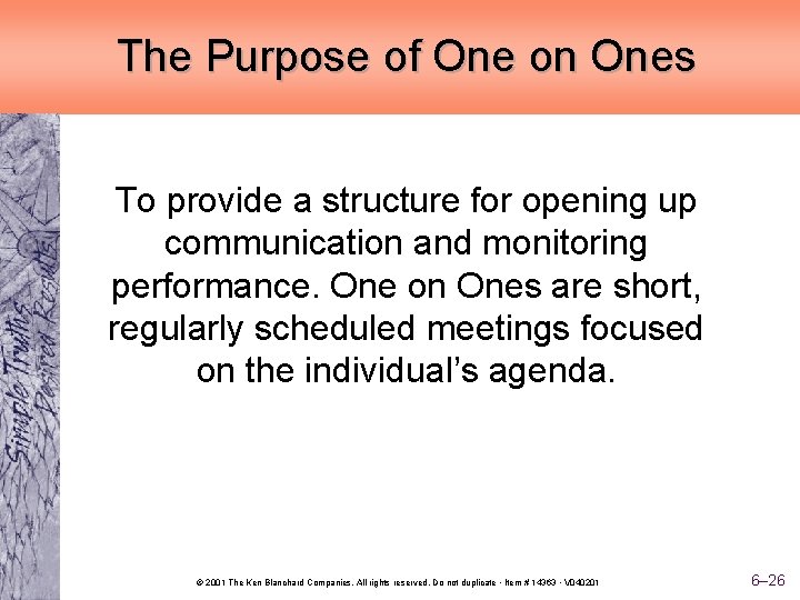 The Purpose of One on Ones To provide a structure for opening up communication