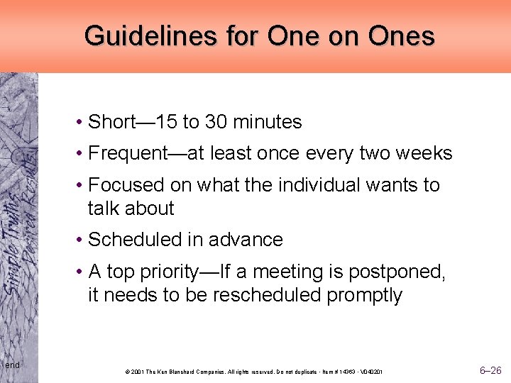 Guidelines for One on Ones • Short— 15 to 30 minutes • Frequent—at least
