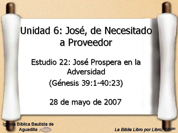 Unidad 6: José, de Necesitado a Proveedor Estudio 22: José Prospera en la Adversidad
