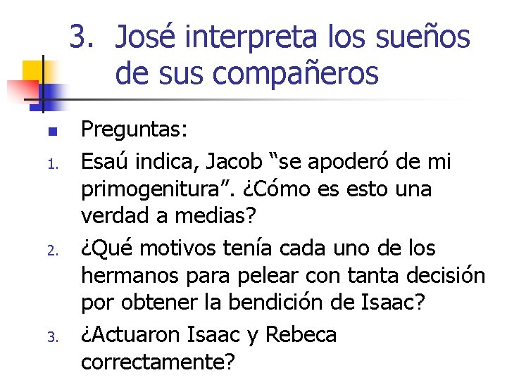 3. José interpreta los sueños de sus compañeros n 1. 2. 3. Preguntas: Esaú