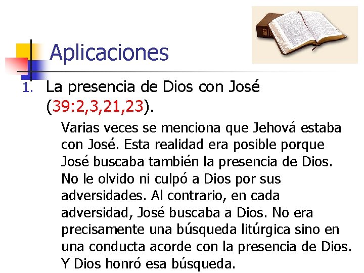 Aplicaciones 1. La presencia de Dios con José (39: 2, 3, 21, 23). Varias